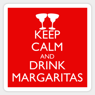 KEEP CALM AND DRINK MARGARITAS Sticker